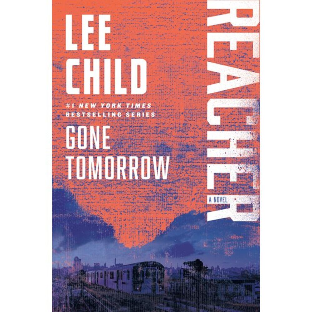 Gone Tomorrow: A Reacher Novel -- Lee Child